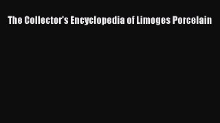 Read The Collector's Encyclopedia of Limoges Porcelain Ebook Free