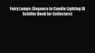 Read Fairy Lamps: Elegance in Candle Lighting (A Schiffer Book for Collectors) Ebook Free