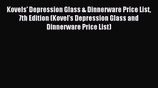 Read Kovels' Depression Glass & Dinnerware Price List 7th Edition (Kovel's Depression Glass