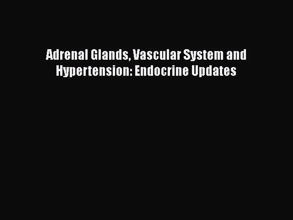 PDF Adrenal Glands Vascular System and Hypertension: Endocrine Updates  Read Online
