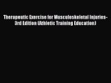 Read Therapeutic Exercise for Musculoskeletal Injuries-3rd Edition (Athletic Training Education)
