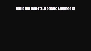 Read ‪Building Robots: Robotic Engineers Ebook Free