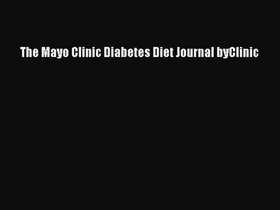 PDF The Mayo Clinic Diabetes Diet Journal byClinic  Read Online