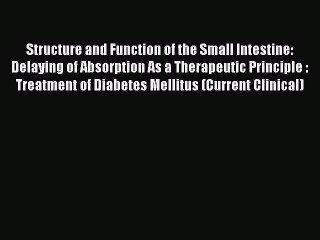Download Structure and Function of the Small Intestine: Delaying of Absorption As a Therapeutic