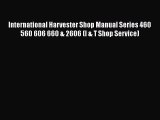 Read International Harvester Shop Manual Series 460 560 606 660 & 2606 (I & T Shop Service)