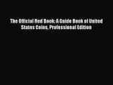 Read The Official Red Book: A Guide Book of United States Coins Professional Edition Ebook