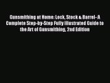Read Gunsmithing at Home: Lock Stock & Barrel- A Complete Step-by-Step Fully Illustrated Guide