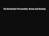 [PDF] The Borderline Personality:  Vision and Healing [Read] Full Ebook