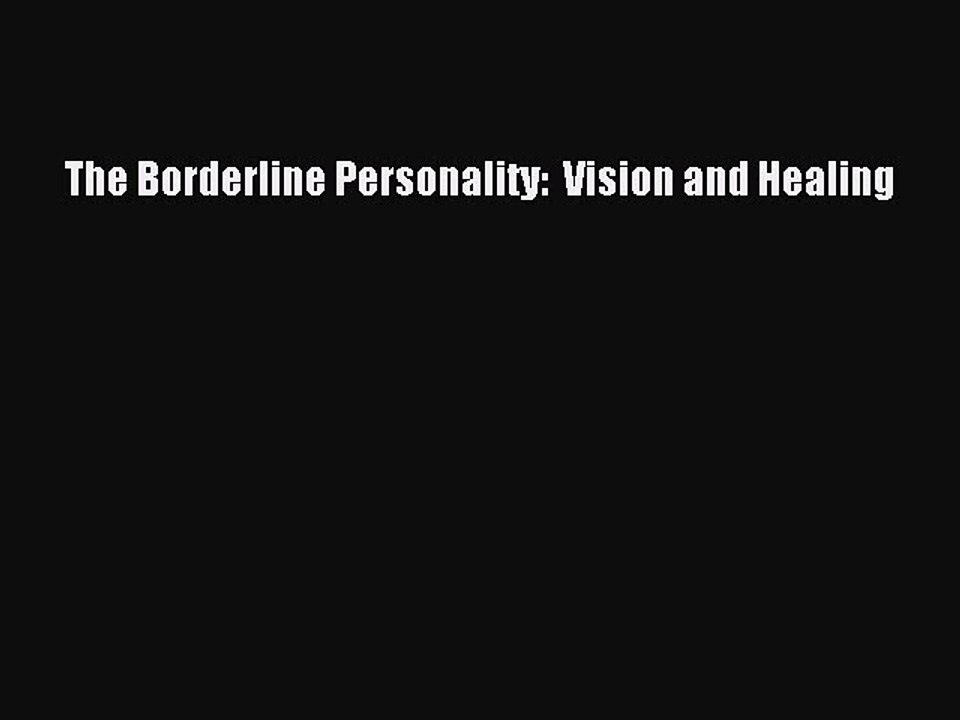 [PDF] The Borderline Personality:  Vision and Healing [Read] Full Ebook