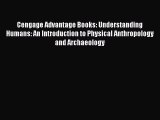 Read Cengage Advantage Books: Understanding Humans: An Introduction to Physical Anthropology