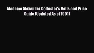 Download Madame Alexander Collector's Dolls and Price Guide (Updated As of 1991) Ebook Free