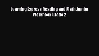 Read Learning Express Reading and Math Jumbo Workbook Grade 2 Ebook