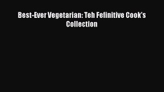 Read Best-Ever Vegetarian: Teh Fefinitive Cook's Collection Ebook Free
