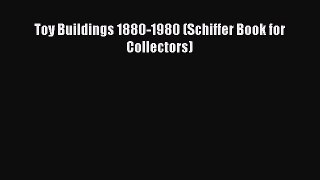 Download Toy Buildings 1880-1980 (Schiffer Book for Collectors) Ebook Free