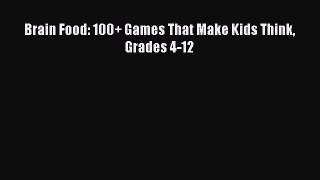 Download Brain Food: 100+ Games That Make Kids Think Grades 4-12 PDF