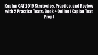 [PDF] Kaplan OAT 2015 Strategies Practice and Review with 2 Practice Tests: Book + Online (Kaplan