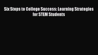 Read Six Steps to College Success: Learning Strategies for STEM Students Ebook