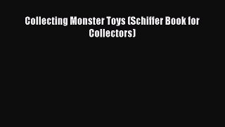 Read Collecting Monster Toys (Schiffer Book for Collectors) PDF Online