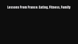 Read Lessons From France: Eating Fitness Family Ebook Free