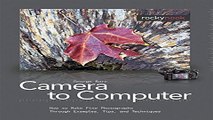 Read From Camera to Computer  How to Make Fine Photographs Through Examples  Tips  and Techniques