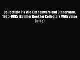 Read Collectible Plastic Kitchenware and Dinnerware 1935-1965 (Schiffer Book for Collectors