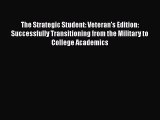 Read The Strategic Student: Veteran's Edition: Successfully Transitioning from the Military