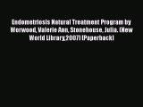 Download Endometriosis Natural Treatment Program by Worwood Valerie Ann Stonehouse Julia. (New