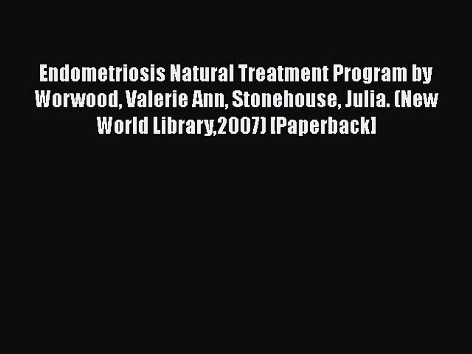 Download Endometriosis Natural Treatment Program by Worwood Valerie Ann Stonehouse Julia. (New
