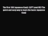 [PDF] The First 100 Japanese Kanji: (JLPT Level N5) The quick and easy way to learn the basic