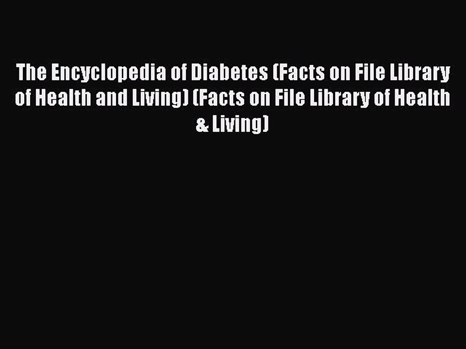 Download The Encyclopedia of Diabetes (Facts on File Library of Health and Living) (Facts on