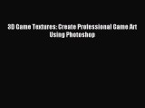 Read 3D Game Textures: Create Professional Game Art Using Photoshop Ebook Free