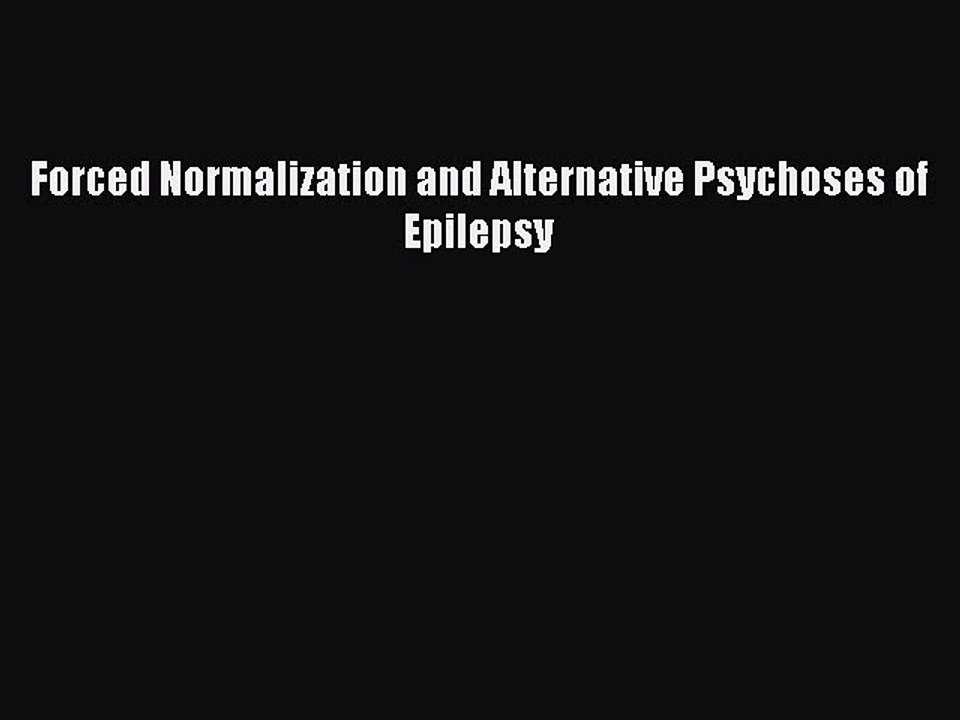 Download Forced Normalization and Alternative Psychoses of Epilepsy  EBook
