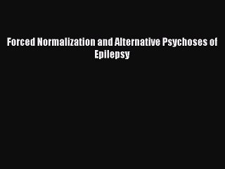 Download Forced Normalization and Alternative Psychoses of Epilepsy  EBook