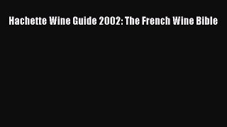 [PDF] Hachette Wine Guide 2002: The French Wine Bible [Download] Online