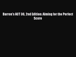 PDF Barron's ACT 36 2nd Edition: Aiming for the Perfect Score Free Books