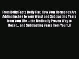 Read From Belly Fat to Belly Flat: How Your Hormones Are Adding Inches to Your Waist and Subtracting
