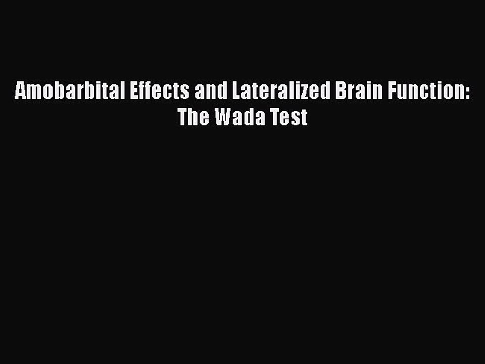 Download Amobarbital Effects and Lateralized Brain Function: The Wada Test  EBook