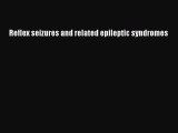 Download Reflex seizures and related epileptic syndromes Free Books