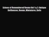 Read Echoes of Remembered Rooms Vol 1 & 2: Antique Dollhouses Rooms Miniatures Dolls Ebook