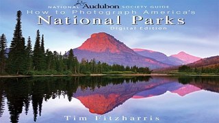 Read National Audubon Society Guide to Photographing America s National Parks  Digital Edition