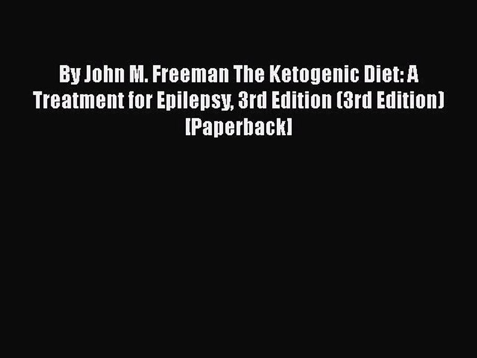 PDF By John M. Freeman The Ketogenic Diet: A Treatment for Epilepsy 3rd Edition (3rd Edition)