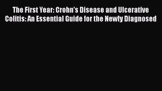 Read The First Year: Crohn's Disease and Ulcerative Colitis: An Essential Guide for the Newly