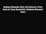 Read Madame Alexander Dolls: 4th Collector's Price Guide (A. Glenn Mandeville's Madame Alexander