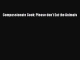 Read Compassionate Cook: Please don't Eat the Animals PDF Free