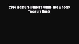 Read 2014 Treasure Hunter's Guide: Hot Wheels Treasure Hunts Ebook Online