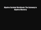 Download Algebra Survival Workbook: The Gateway to Algebra Mastery Free Books