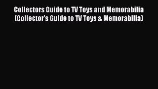 Read Collectors Guide to TV Toys and Memorabilia (Collector's Guide to TV Toys & Memorabilia)