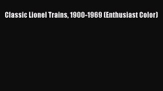 Read Classic Lionel Trains 1900-1969 (Enthusiast Color) Ebook Free