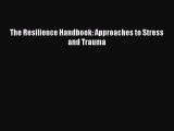 [PDF] The Resilience Handbook: Approaches to Stress and Trauma [Download] Online