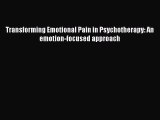 [PDF] Transforming Emotional Pain in Psychotherapy: An emotion-focused approach [Download]